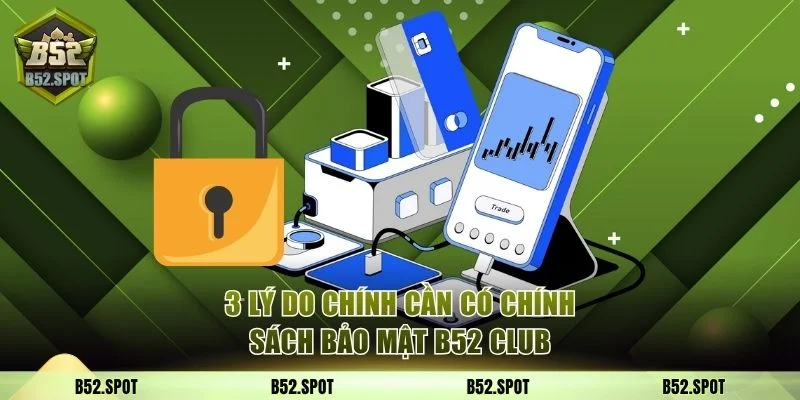 3 lý do chính cần có chính sách bảo mật B52 Club
