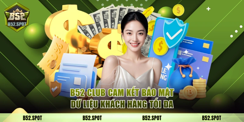 B52 Club cam kết bảo mật dữ liệu khách hàng tối đa