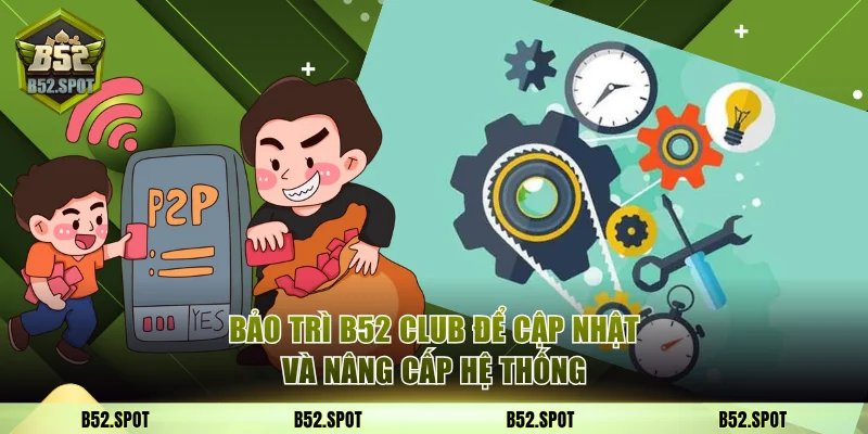Bảo trì B52 Club để cập nhật và nâng cấp hệ thống