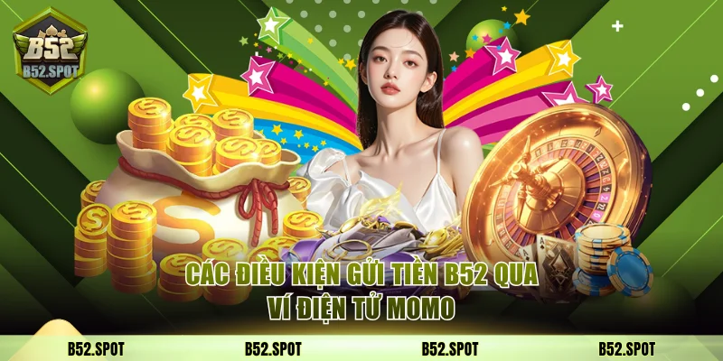 Các điều kiện gửi tiền B52 qua MOMO