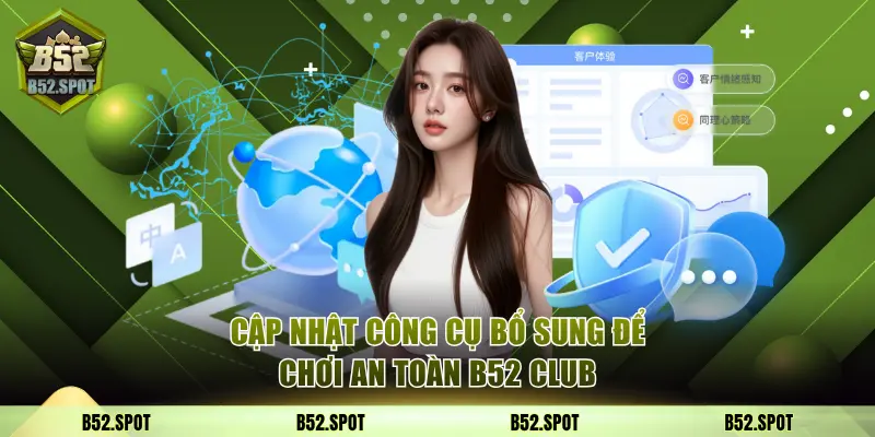 Cập nhật công cụ bổ sung để chơi an toàn B52 Club