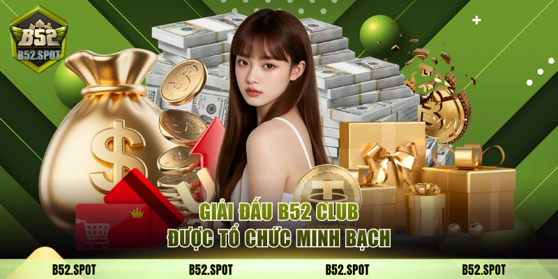 Giải đấu B52 Club được tổ chức minh bạch