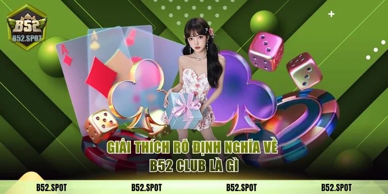 Giải thích rõ định nghĩa về B52 Club là gì