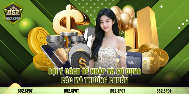 Gợi ý cách để nhập và sử dụng các mã thưởng chuẩn