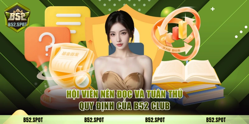 Hội viên nên đọc và tuân thủ quy định của B52 Club