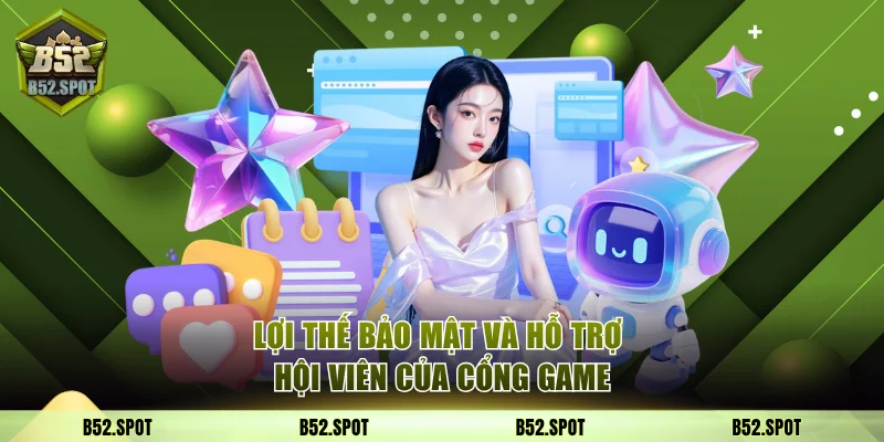 Lợi thế bảo mật và hỗ trợ hội viên của cổng game