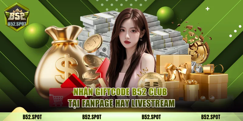 Nhận giftcode B52 Club tại Fanpage hay livestream từ hệ thống