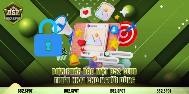 Những biện pháp bảo mật B52 Club triển khai cho người dùng