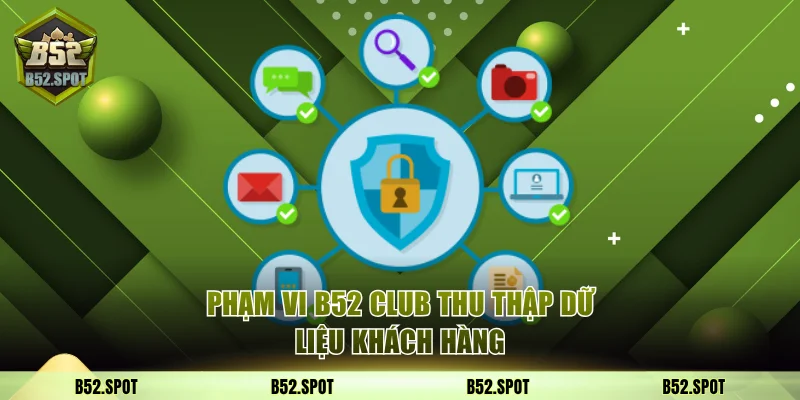 Phạm vi B52 Club thu thập dữ liệu khách hàng