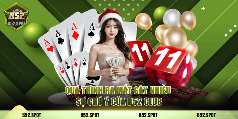Quá trình ra mắt gây nhiều sự chú ý của B52 Club