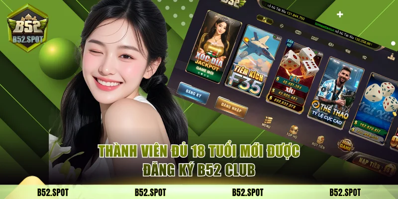 Thành viên đủ 18 tuổi mới được đăng ký B52 Club