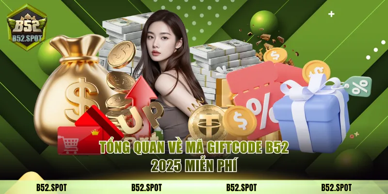 Tổng quan về mã giftcode B52 2025 miễn phí